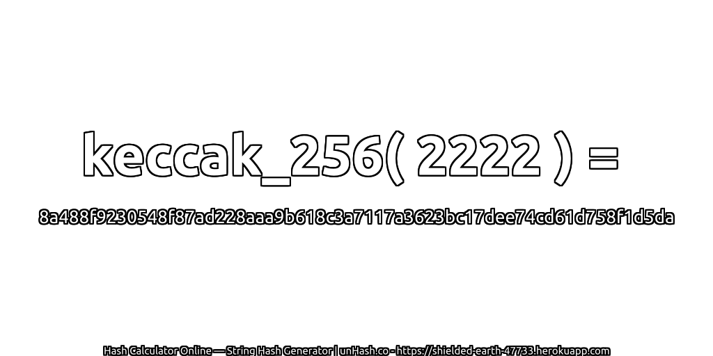 keccak_256( 2222 ) = 8a488f9230548f87ad228aaa9b618c3a7117a3623bc17dee74cd61d758f1d5da | unHash.co