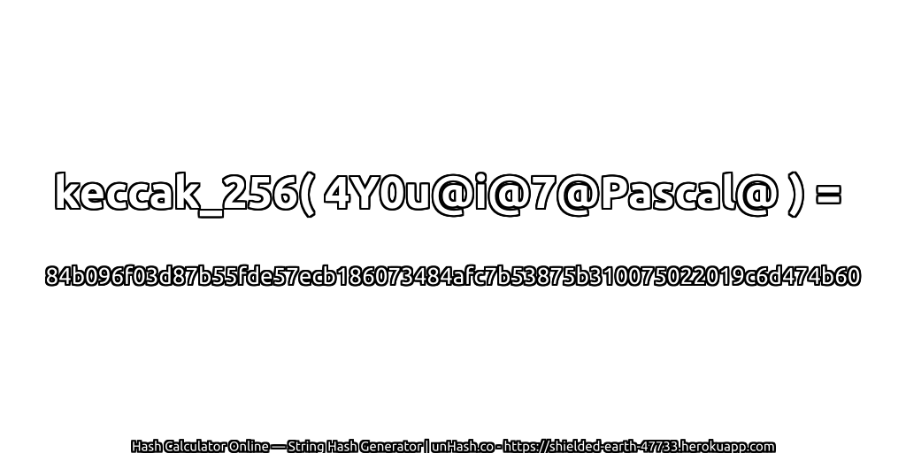 keccak_256( 4Y0u@i@7@Pascal@ ) = 84b096f03d87b55fde57ecb186073484afc7b53875b310075022019c6d474b60 | unHash.co
