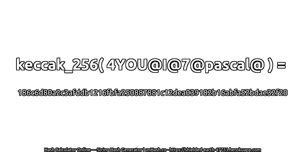 keccak_256( 4YOU@I@7@pascal@ ) = 186c6d80a2c3afddb1216fbfa250887881c12dea039182b16abfa52bdae32f20 | unHash.co