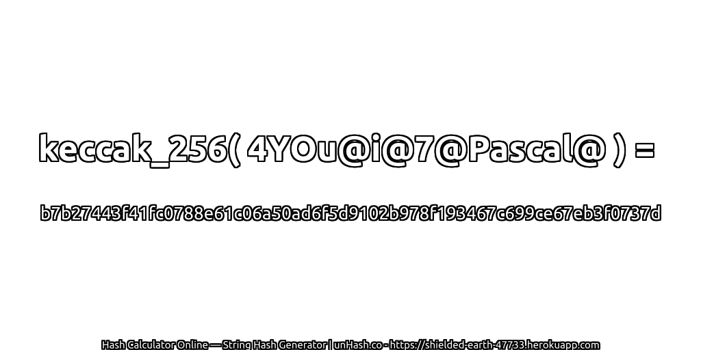 keccak_256( 4YOu@i@7@Pascal@ ) = b7b27443f41fc0788e61c06a50ad6f5d9102b978f193467c699ce67eb3f0737d | unHash.co