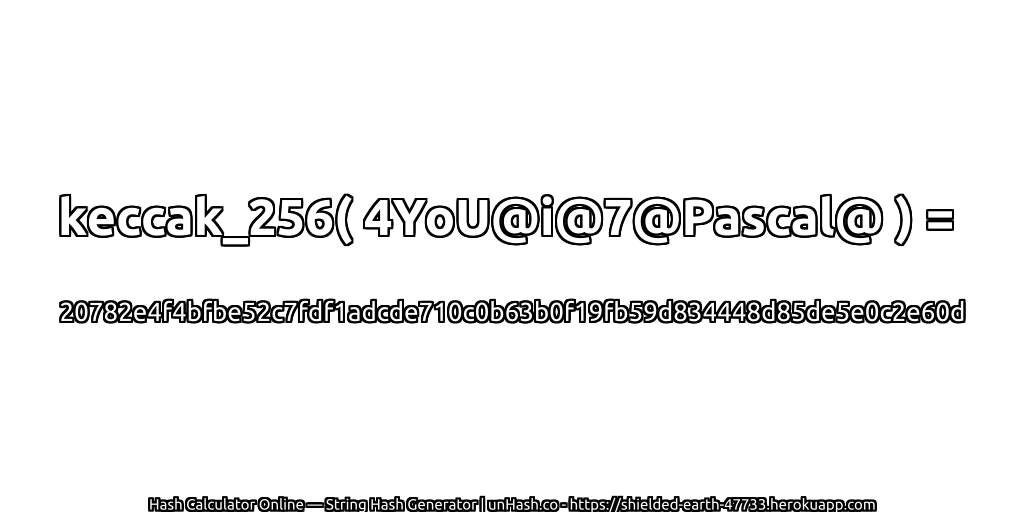 keccak_256( 4YoU@i@7@Pascal@ ) = 20782e4f4bfbe52c7fdf1adcde710c0b63b0f19fb59d834448d85de5e0c2e60d | unHash.co