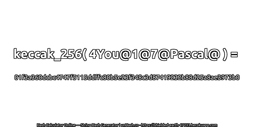 keccak_256( 4You@1@7@Pascal@ ) = 01f3a360dcbc4747f5115ddffc80b5e23f348c3d87419232b88d25a8ae3973b0 | unHash.co