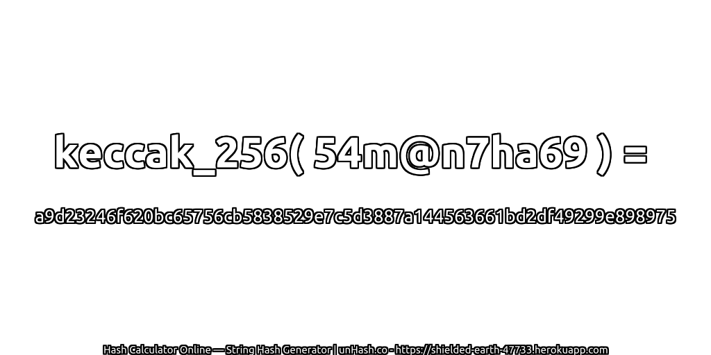 keccak_256( 54m@n7ha69 ) = a9d23246f620bc65756cb5838529e7c5d3887a144563661bd2df49299e898975 | unHash.co