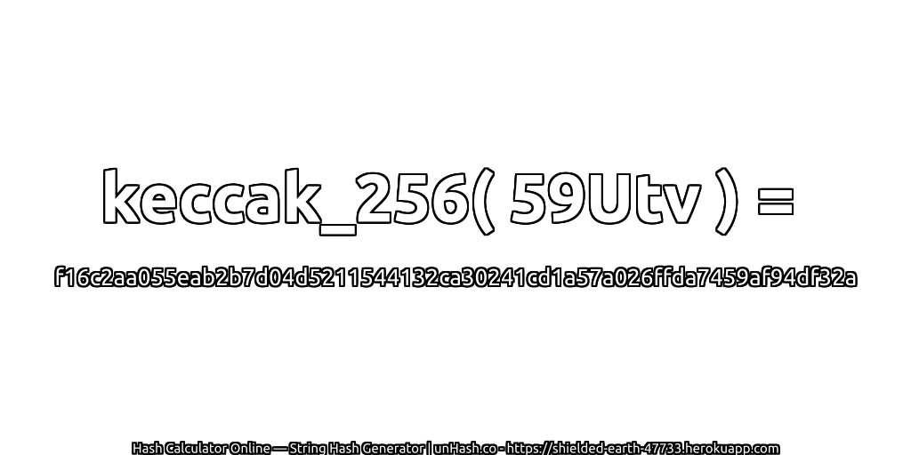 keccak_256( 59Utv ) = f16c2aa055eab2b7d04d5211544132ca30241cd1a57a026ffda7459af94df32a | unHash.co