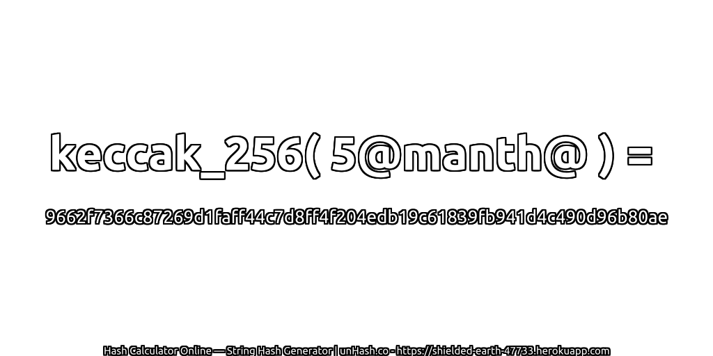 keccak_256( 5@manth@ ) = 9662f7366c87269d1faff44c7d8ff4f204edb19c61839fb941d4c490d96b80ae | unHash.co