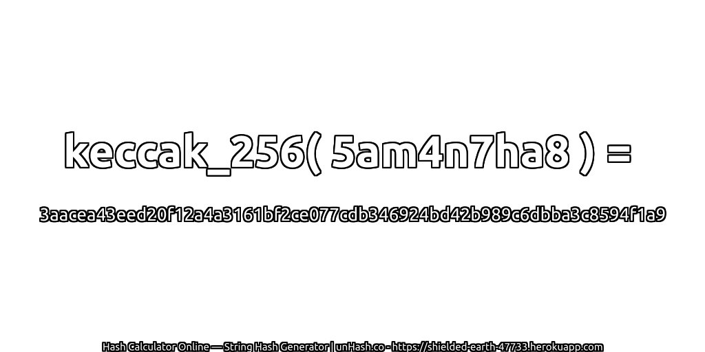 keccak_256( 5am4n7ha8 ) = 3aacea43eed20f12a4a3161bf2ce077cdb346924bd42b989c6dbba3c8594f1a9 | unHash.co