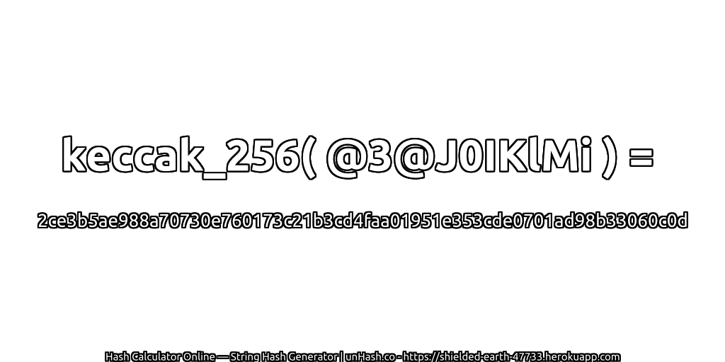 keccak_256( @3@J0IKlMi ) = 2ce3b5ae988a70730e760173c21b3cd4faa01951e353cde0701ad98b33060c0d | unHash.co