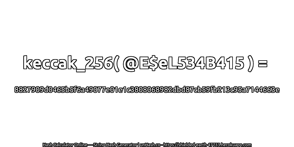 keccak_256( @E$eL534B415 ) = 8827909d0465b5f6a49077e01e1c3808068982dbd87cb59fb213c95a7144663e | unHash.co