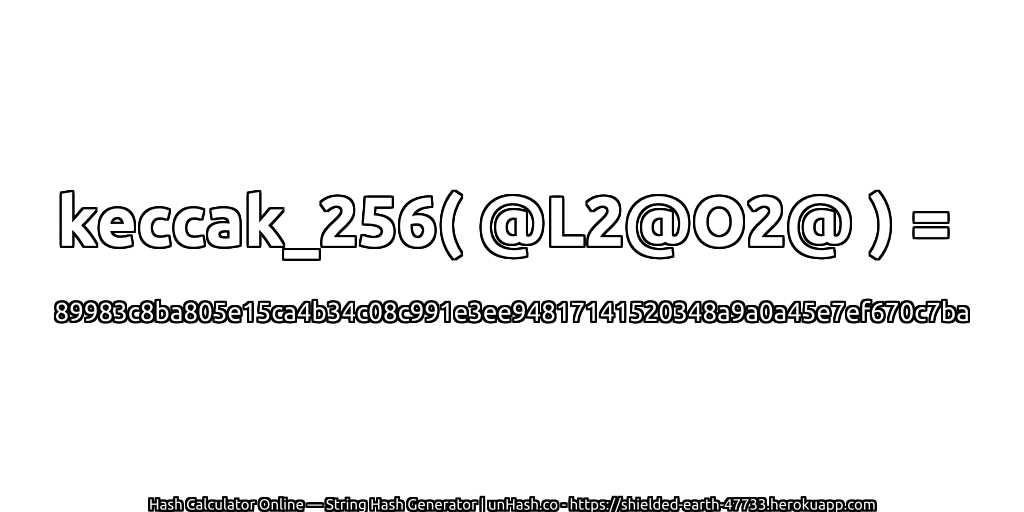 keccak_256( @L2@O2@ ) = 89983c8ba805e15ca4b34c08c991e3ee94817141520348a9a0a45e7ef670c7ba | unHash.co