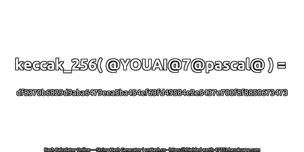 keccak_256( @YOUAI@7@pascal@ ) = df8370b6829d9aba6479eea5ba454ef63fd49584e2e5437e700f8f8850673473 | unHash.co