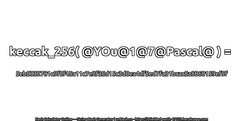 keccak_256( @YOu@1@7@Pascal@ ) = 5eb5332781c9f0f45a11c7e2f35d15c3d0ea4df5ed7fa31bcac8a8060159ef9f | unHash.co