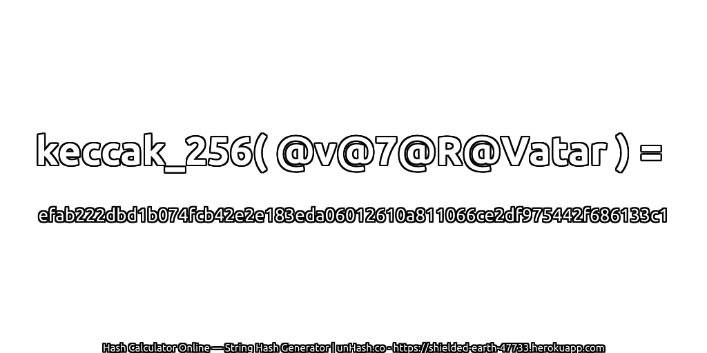 keccak_256( @v@7@R@Vatar ) = efab222dbd1b074fcb42e2e183eda06012610a811066ce2df975442f686133c1 | unHash.co