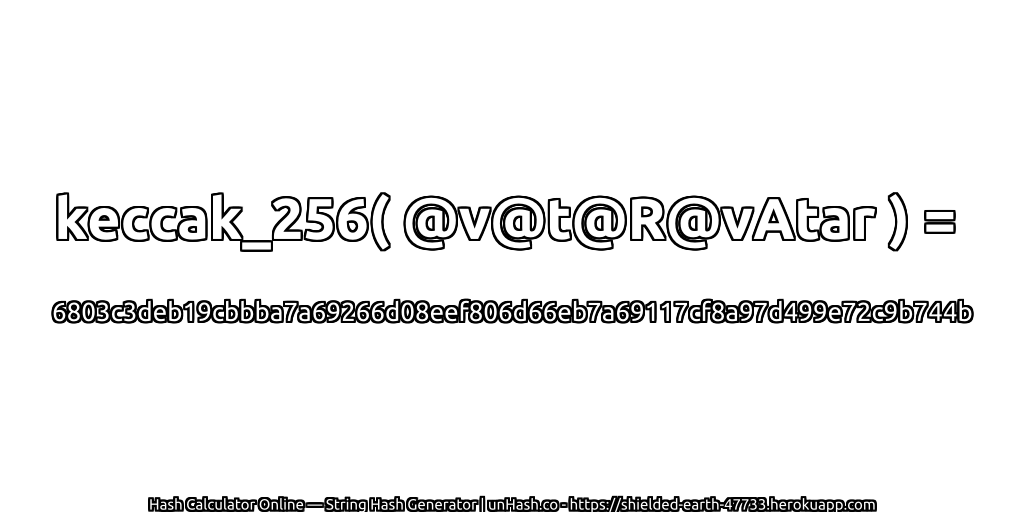 keccak_256( @v@t@R@vAtar ) = 6803c3deb19cbbba7a69266d08eef806d66eb7a69117cf8a97d499e72c9b744b | unHash.co