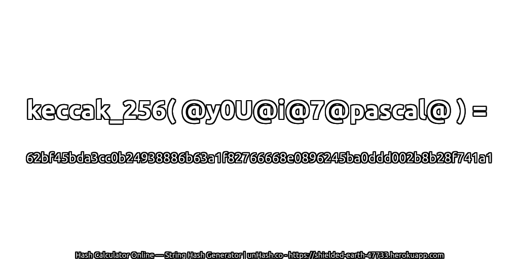 keccak_256( @y0U@i@7@pascal@ ) = 62bf45bda3cc0b24938886b63a1f82766668e0896245ba0ddd002b8b28f741a1 | unHash.co