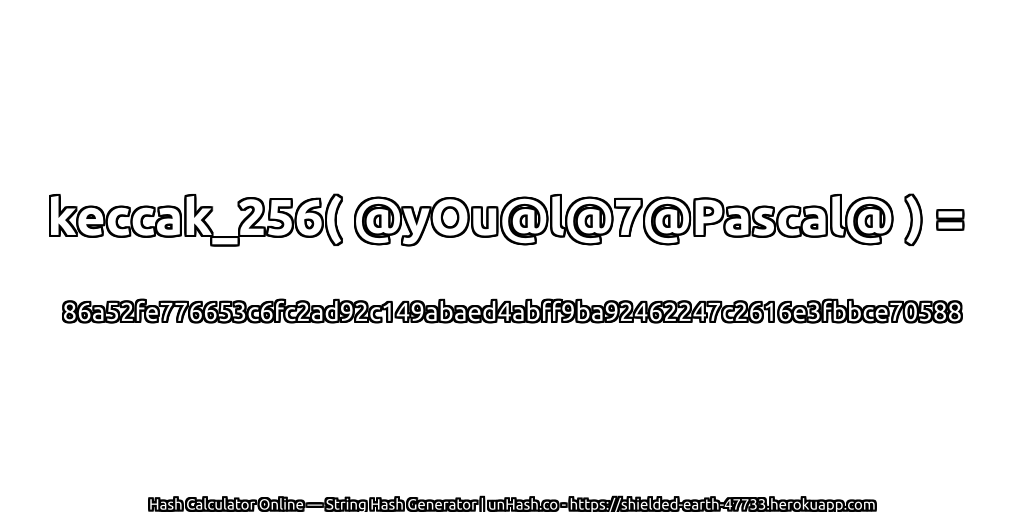 keccak_256( @yOu@l@7@Pascal@ ) = 86a52fe776653c6fc2ad92c149abaed4abff9ba92462247c2616e3fbbce70588 | unHash.co