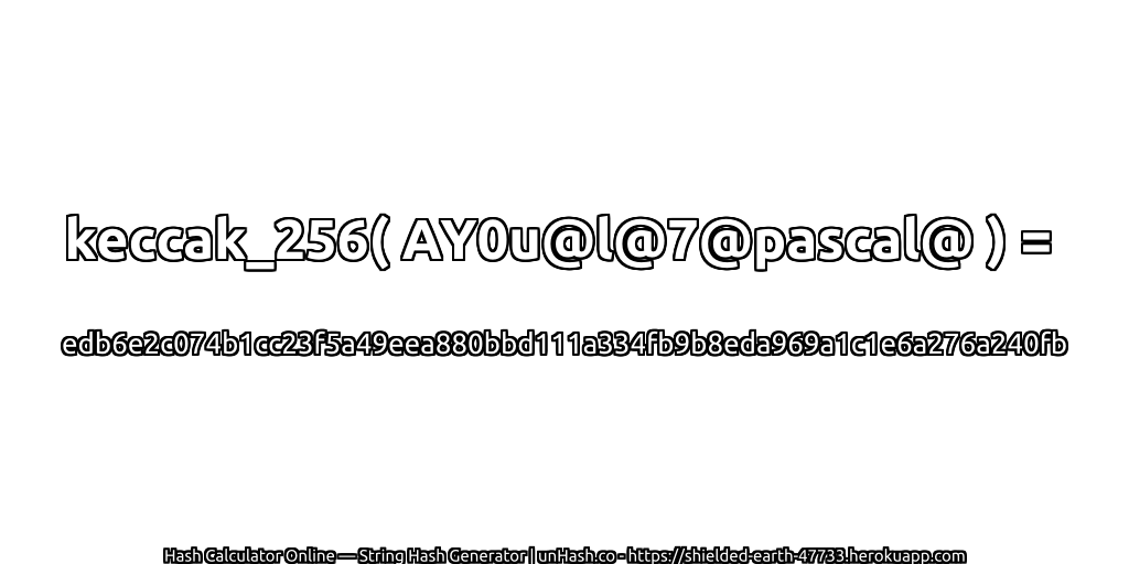 keccak_256( AY0u@l@7@pascal@ ) = edb6e2c074b1cc23f5a49eea880bbd111a334fb9b8eda969a1c1e6a276a240fb | unHash.co