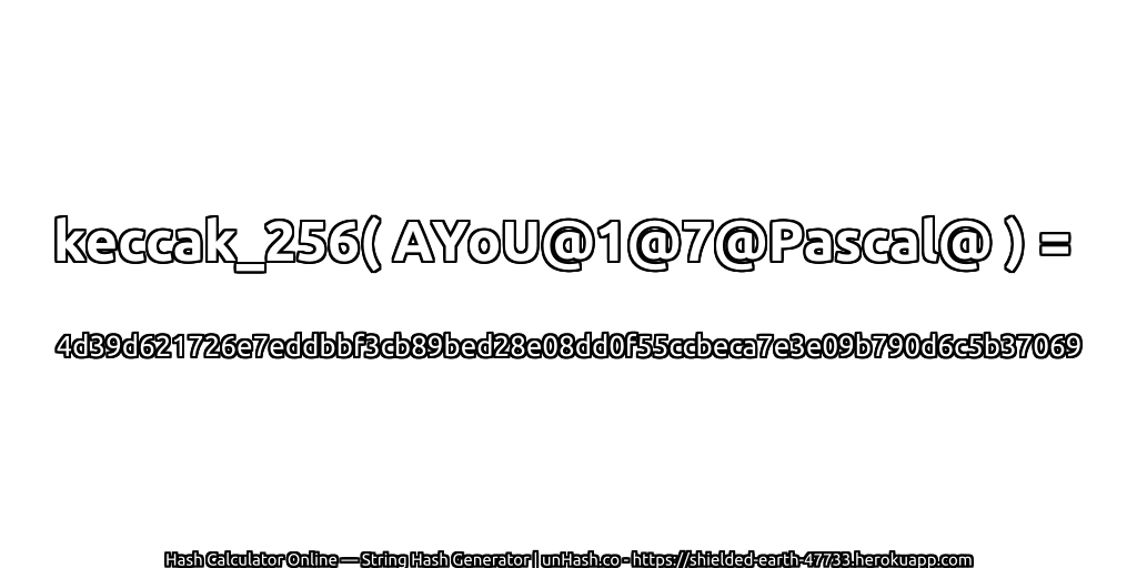 keccak_256( AYoU@1@7@Pascal@ ) = 4d39d621726e7eddbbf3cb89bed28e08dd0f55ccbeca7e3e09b790d6c5b37069 | unHash.co