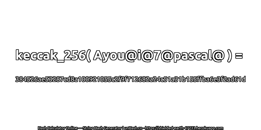 keccak_256( Ayou@i@7@pascal@ ) = 384526ae53287cd8a100921055c2f9f712682a24c51a31b155ffba6e3f2ad61d | unHash.co