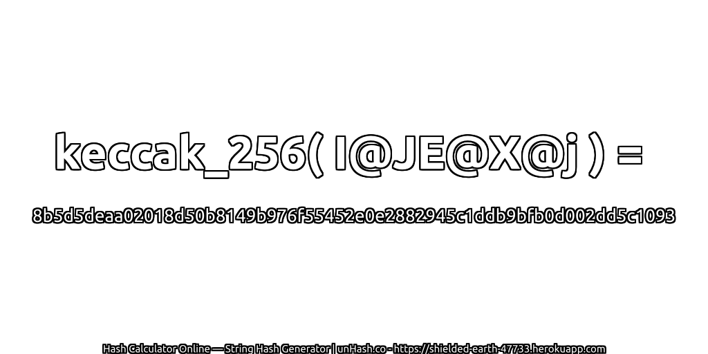 keccak_256( I@JE@X@j ) = 8b5d5deaa02018d50b8149b976f55452e0e2882945c1ddb9bfb0d002dd5c1093 | unHash.co