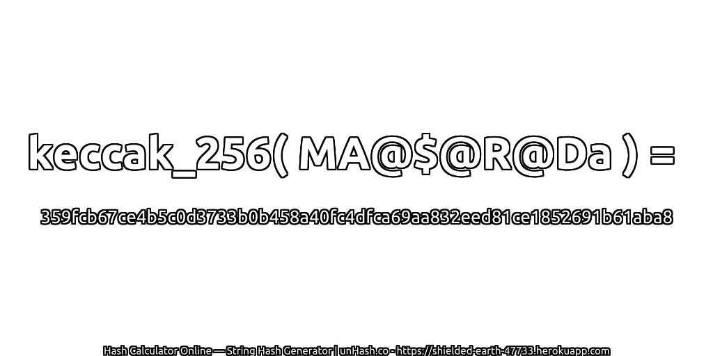 keccak_256( MA@$@R@Da ) = 359fcb67ce4b5c0d3733b0b458a40fc4dfca69aa832eed81ce1852691b61aba8 | unHash.co