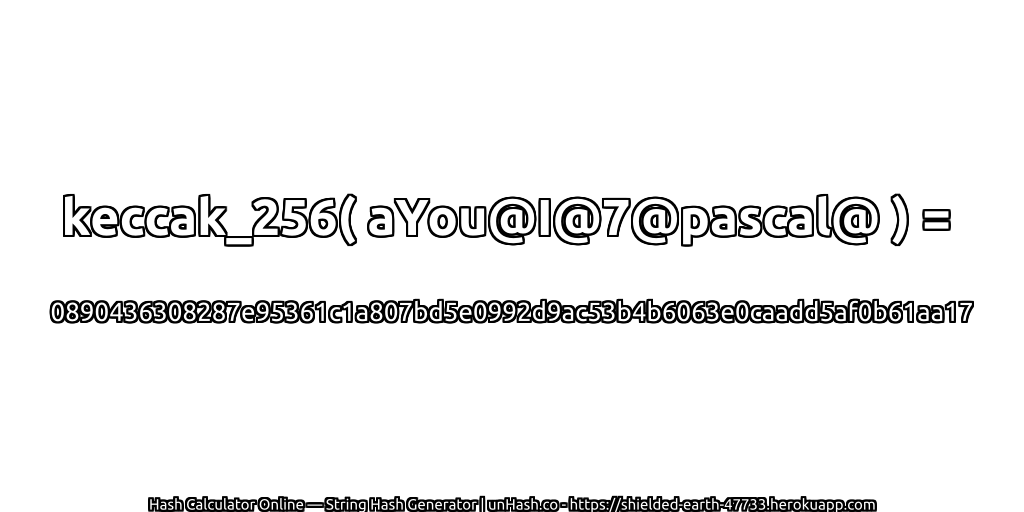 keccak_256( aYou@I@7@pascal@ ) = 0890436308287e95361c1a807bd5e0992d9ac53b4b6063e0caadd5af0b61aa17 | unHash.co