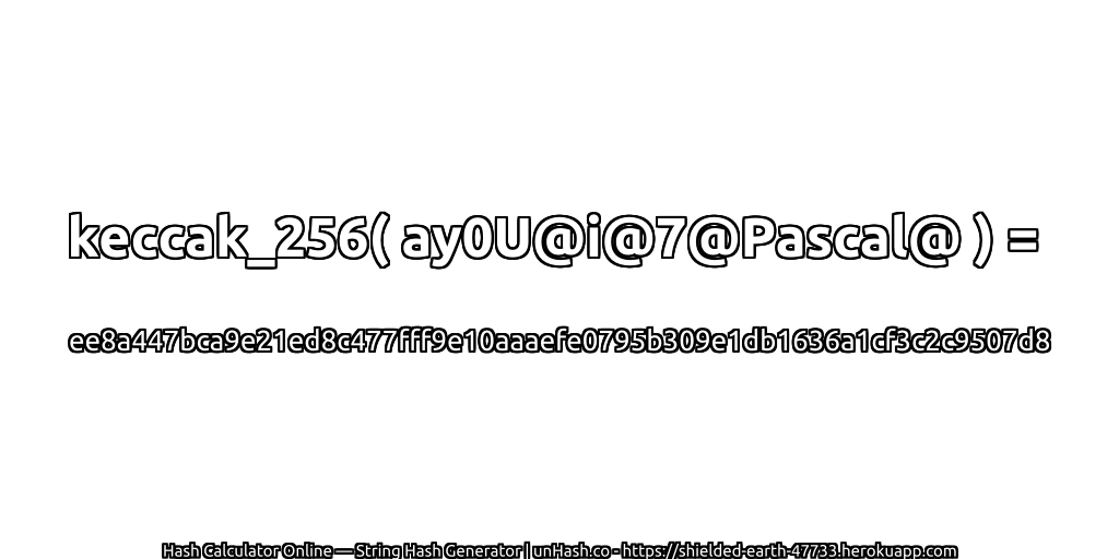 keccak_256( ay0U@i@7@Pascal@ ) = ee8a447bca9e21ed8c477fff9e10aaaefe0795b309e1db1636a1cf3c2c9507d8 | unHash.co