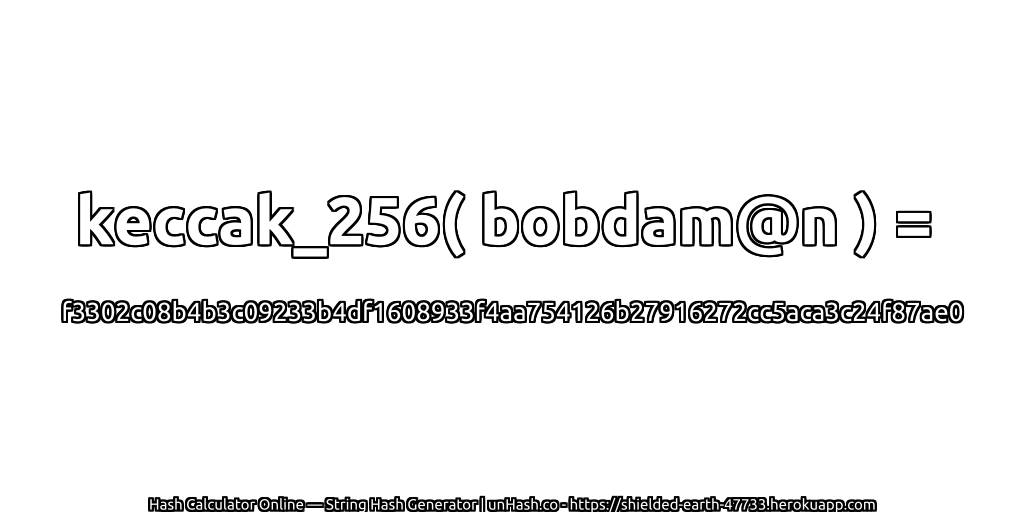 keccak_256( bobdam@n ) = f3302c08b4b3c09233b4df1608933f4aa754126b27916272cc5aca3c24f87ae0 | unHash.co