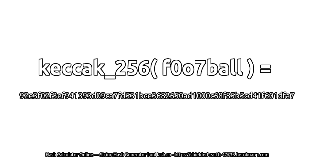 keccak_256( f0o7ball ) = 92e3f02f3ef941393d09ca7fd531bce3682650ad1000c68f85b5cd41f601dfa7 | unHash.co