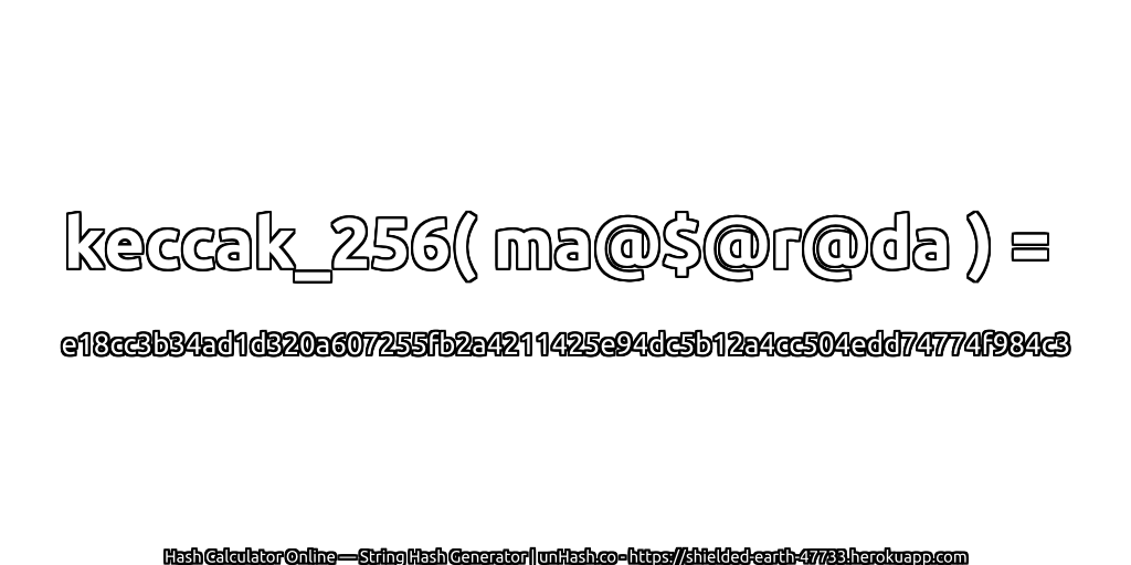 keccak_256( ma@$@r@da ) = e18cc3b34ad1d320a607255fb2a4211425e94dc5b12a4cc504edd74774f984c3 | unHash.co