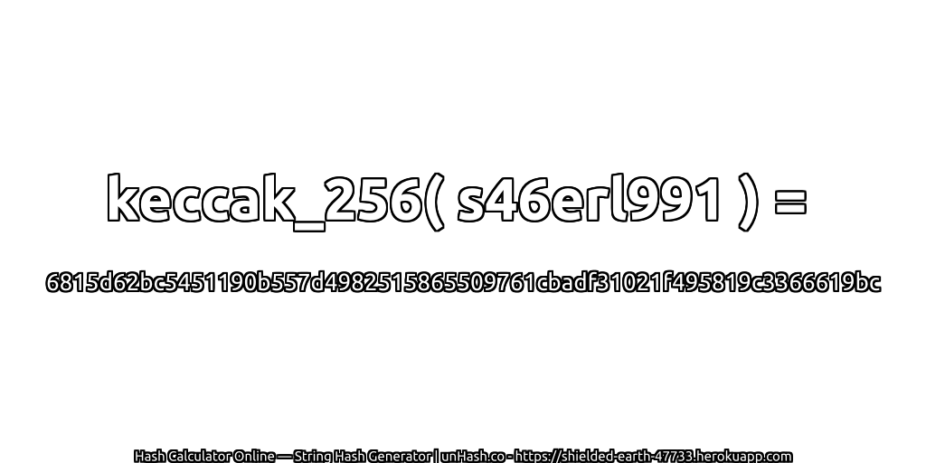 keccak_256( s46erl991 ) = 6815d62bc5451190b557d4982515865509761cbadf31021f495819c3366619bc | unHash.co
