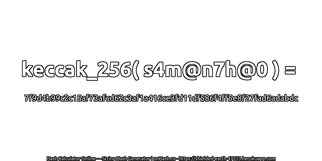 keccak_256( s4m@n7h@0 ) = 7f9d4b99c2c15af73afcd62c3af1a416ce3fd11df586f4ff5e8f27fad6adabdc | unHash.co