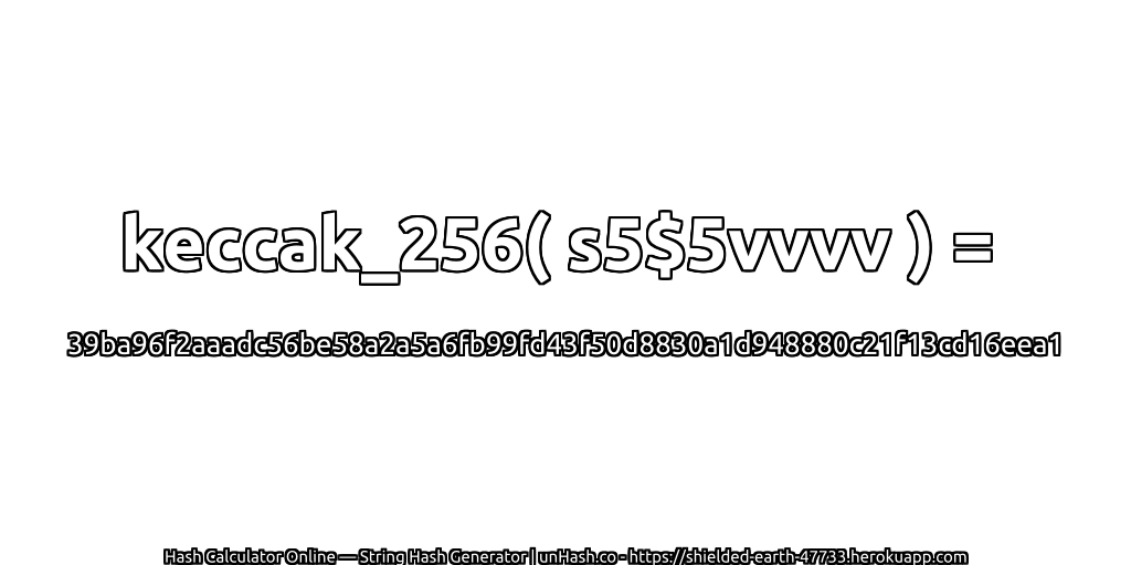 keccak_256( s5$5vvvv ) = 39ba96f2aaadc56be58a2a5a6fb99fd43f50d8830a1d948880c21f13cd16eea1 | unHash.co