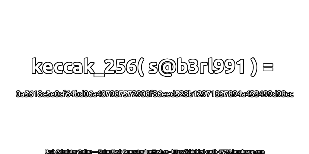 keccak_256( s@b3rl991 ) = 0a5618c5e0cf64bd06a407987572908f86eed528b12971857894a433499d98cc | unHash.co