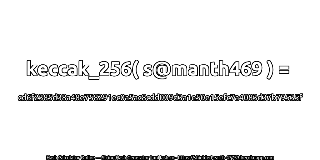 keccak_256( s@manth469 ) = cd6f2385d38a48e758291ec0a5ac8cdd009d3a1e50e15efc7a4083d37b79535f | unHash.co