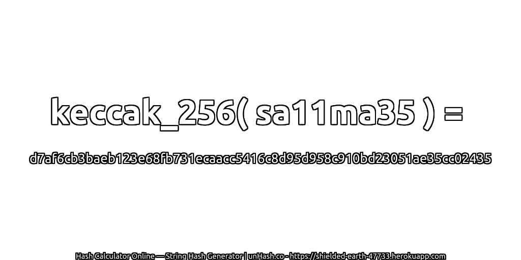 keccak_256( sa11ma35 ) = d7af6cb3baeb123e68fb731ecaacc5416c8d95d958c910bd23051ae35cc02435 | unHash.co