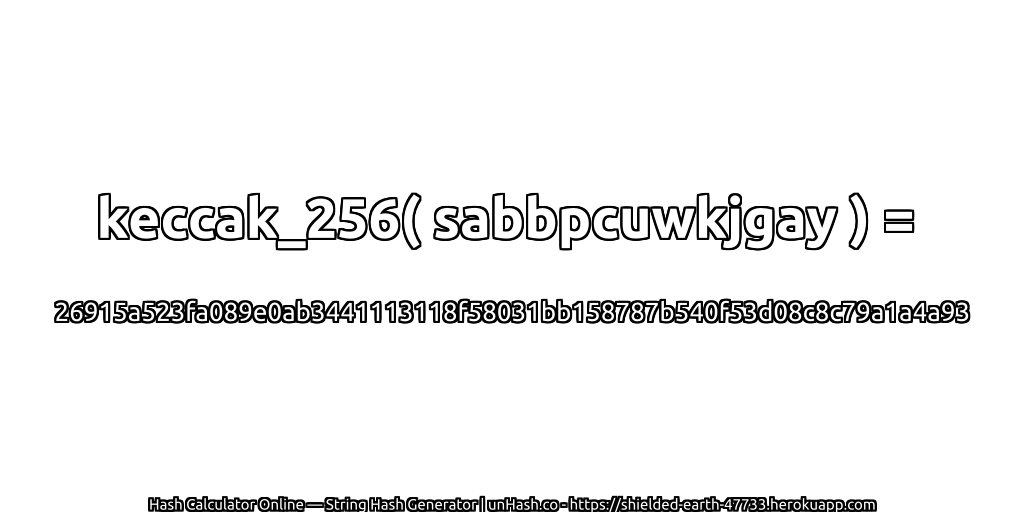 keccak_256( sabbpcuwkjgay ) = 26915a523fa089e0ab3441113118f58031bb158787b540f53d08c8c79a1a4a93 | unHash.co