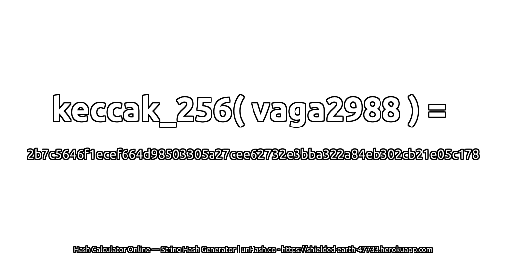 keccak_256( vaga2988 ) = 2b7c5646f1ecef664d98503305a27cee62732e3bba322a84eb302cb21e05c178 | unHash.co
