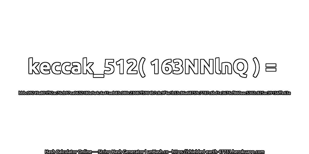 keccak_512( 163NNlnQ ) = bbbc09249a801f92ac76cb97ea0632180a9a4c4a41aeb83c080c23087f5904b7c8c9f4a1b53c86a68759c7787c6bd1e3676cf860aac5302c825ac39156ffe63a | unHash.co