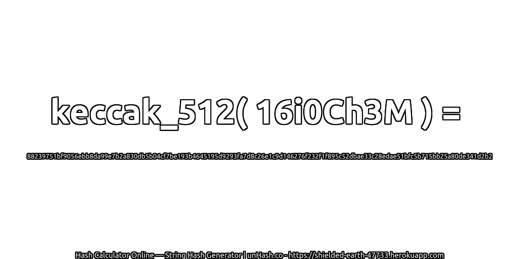 keccak_512( 16i0Ch3M ) = 88239751bf9056ebb8da99e7b2a830db5b04cf7be193b4645195d9293fa7d8c26e1c9d146276f232f1f895c52dbae33c28edae51bfc5b715bb25a80de341d2b2 | unHash.co