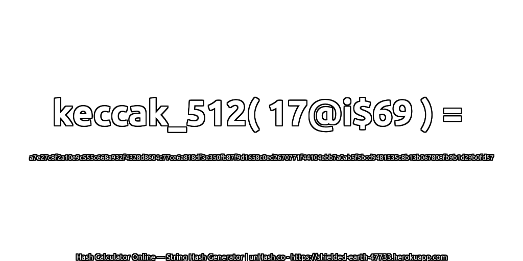keccak_512( 17@i$69 ) = a7e27c8f2a10e9c555c668a932f4328d8604c77ce6a818df3e350fb87f9d1658c0ed2670771f44104ebb7a0ab5f5bcd9481535c8b13b067808fb9b1d29b0fd57 | unHash.co