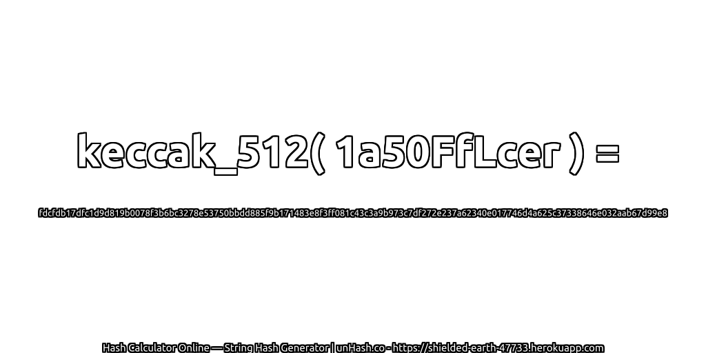 keccak_512( 1a50FfLcer ) = fdcfdb17dfc1d9d819b0078f3b6bc3278e53750bbdd885f9b171483e8f3ff081c43c3a9b973c7df272e237a62340e017746d4a625c37338646e032aab67d99e8 | unHash.co