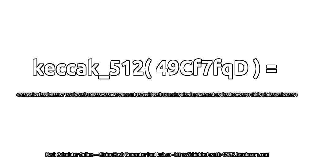 keccak_512( 49Cf7fqD ) = 4703056b2cf589fe833a571631f67a6f8108853e985a68979ece41b137cedd493fb141ecda84d6ed1a49a30c23b484fc88b90e96e414bbf51d0d88422b208934 | unHash.co