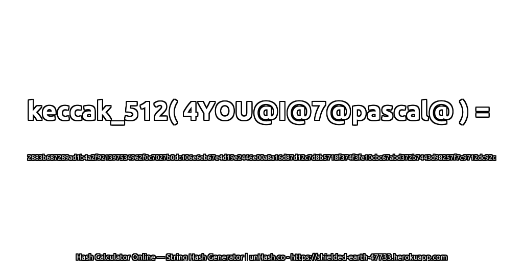 keccak_512( 4YOU@I@7@pascal@ ) = 2883b687289ad1b4a2f921397534962f0c7027b0dc106e6eb67e4d19e2446e00a8a16d87d12c7d8b5718f374f3fe10cbc67abd372b7443d98257f7c9712dc92c | unHash.co