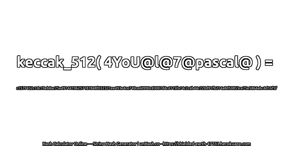 keccak_512( 4YoU@l@7@pascal@ ) = c1579432c1dc19eb8ac75e49144196257187848f032321ee493e4ce740ce60990c83007d4c4115fa14c2c6b44c720d91fb214a8d50853ce75e5864abc4d16f5f | unHash.co