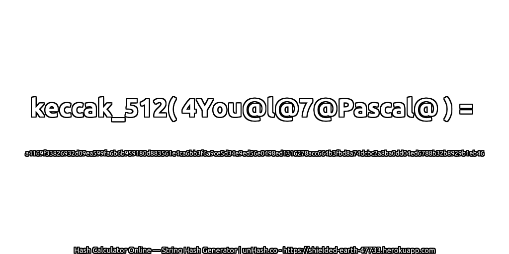 keccak_512( 4You@l@7@Pascal@ ) = a4169f33826932d09ea599fa6b6b959180d883561e4ca6bb3f6a9ce5d34e9ed56e0498ed1316278acc664b3fbd8a74dcbc2a8ba0dd04ed6788b32b8929b1eb46 | unHash.co