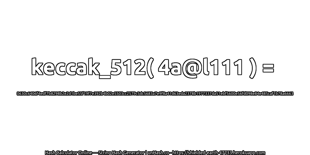keccak_512( 4a@l111 ) = 0630c6406f4edf7b8298b2e2d1be55f19f7e392b4b02e5503cc2579c5dc5683a7e9f8a41d63eda2378b1977337da51ebf5600e56fd098e84e485caf1b78a6663 | unHash.co