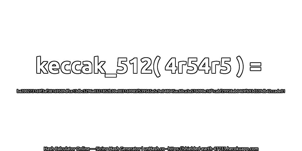 keccak_512( 4r54r5 ) = ba200273169f3af38169509dfce13dbc5296a0321852b30e003169985f539565a5c9e048045ac60ca3a576090e16f1cabf29958ab0469f693d339db42ccade01 | unHash.co