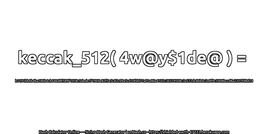 keccak_512( 4w@y$1de@ ) = b1191bb6b4ba186b4cb646d8f589f1058c5dede1f1969e82f5e5c82c09a5cd10fdd77a01e80a4102c36579508c3a572dc86b0c2e8f9c5908bccd8a2207fd8d24 | unHash.co