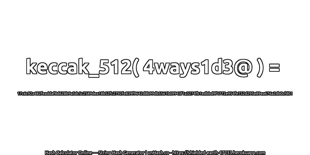 keccak_512( 4ways1d3@ ) = 17c6c92a482feaddaf8d628b9a5dc5c2589dea18b52fc2792fe839f9642d8b99db5561b09943f1a3274fb1edbbd9f1772e954fe752d295e89ea676a2db0cfd01 | unHash.co
