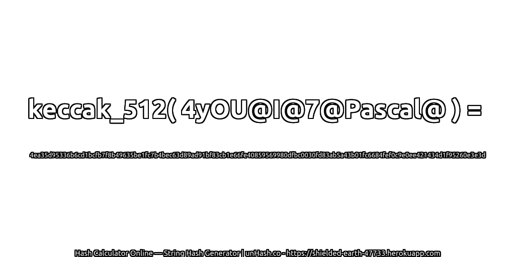 keccak_512( 4yOU@I@7@Pascal@ ) = 4ea35d95336b6cd1bcfb7f8b49635be1fc7b4bec63d89ad91bf83cb1e66fe40859569980dfbc0030fd83ab5a43b01fc6684fef0c9e0ee421434d1f95260e3e3d | unHash.co